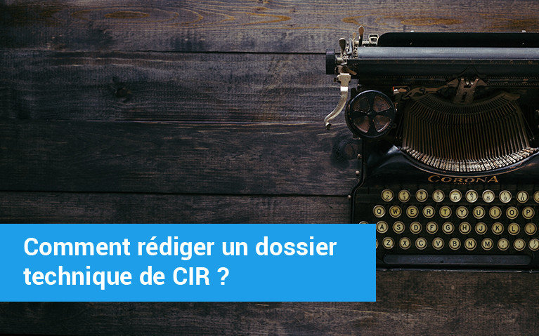 rédiger un dossier technique CIR