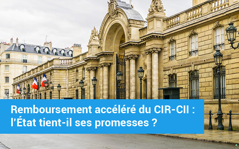 Remboursement accéléré du CIR-CII : l’État tient-il ses promesses