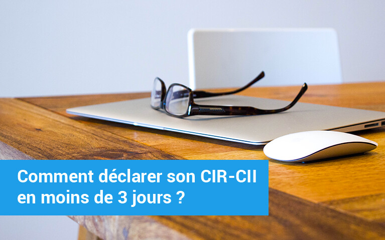 déclarer son CIR-CII en moins de 3 jours