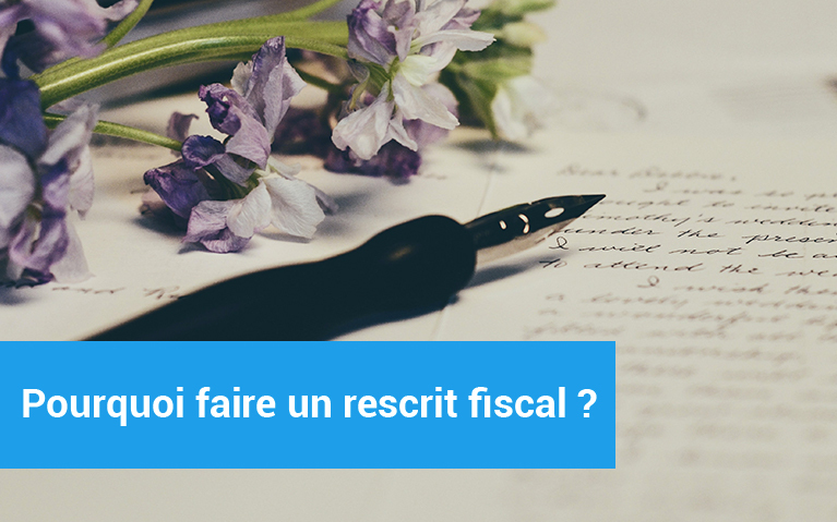 Pourquoi faire un rescrit fiscal ?