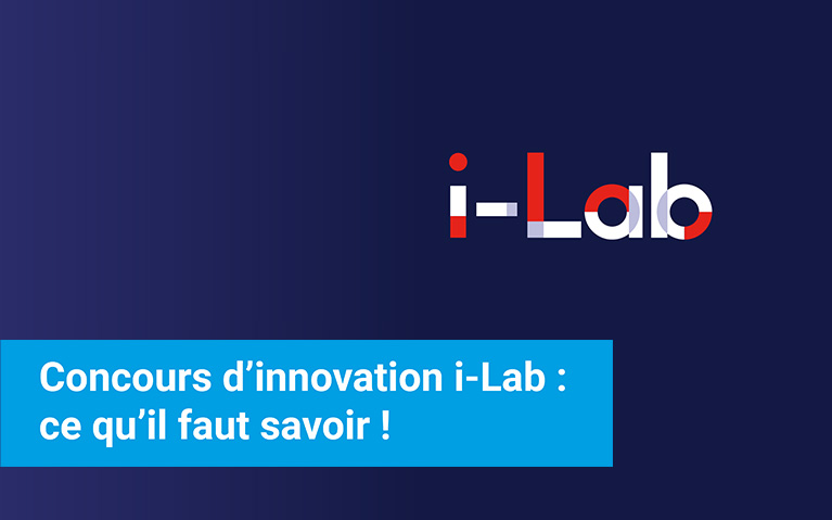 Concours d'innovation i-lab ce qu'il faut savoir !